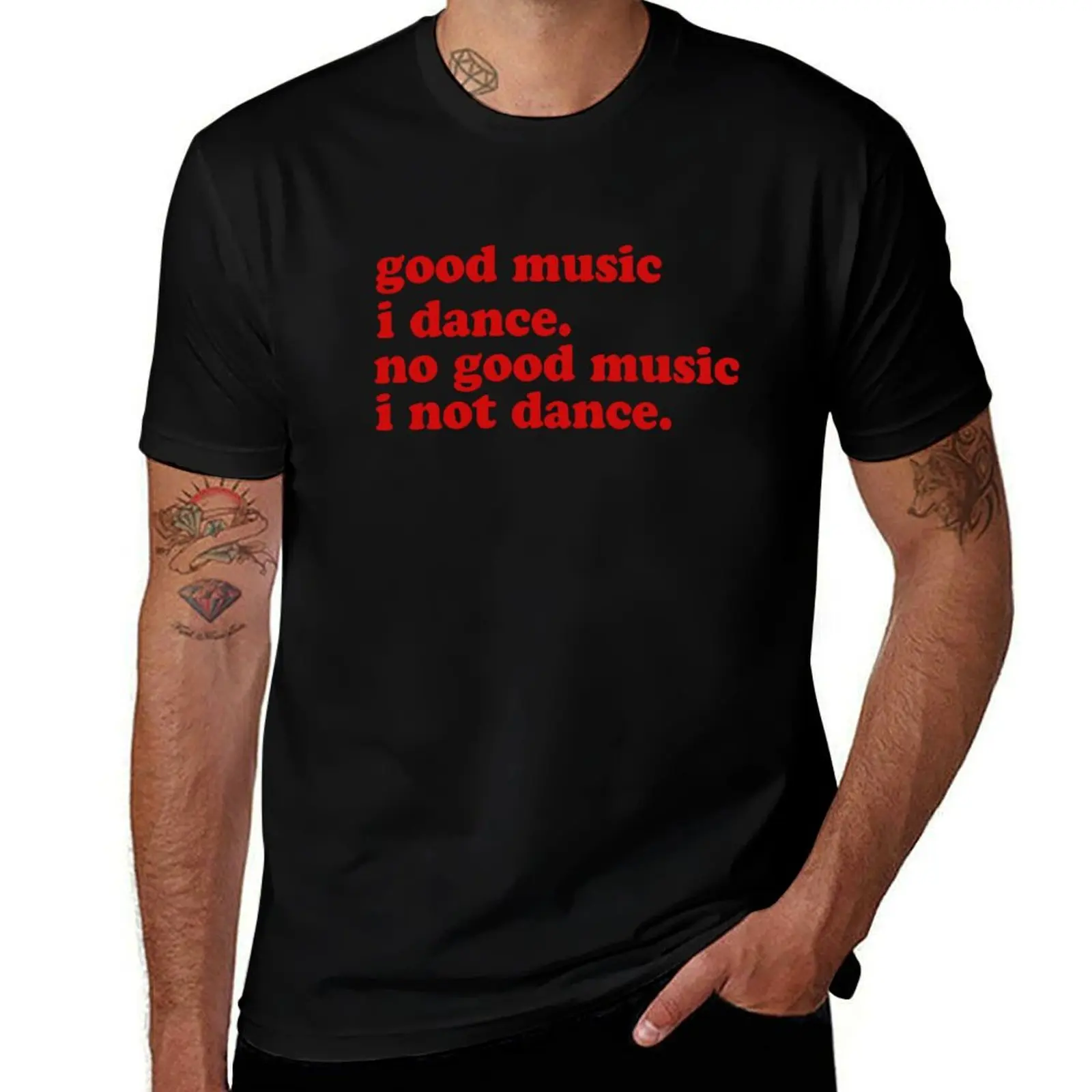 Good Music I Dance. No Good Music I Not Dance. T-Shirt Lightweight Casual Summer T-Shirt