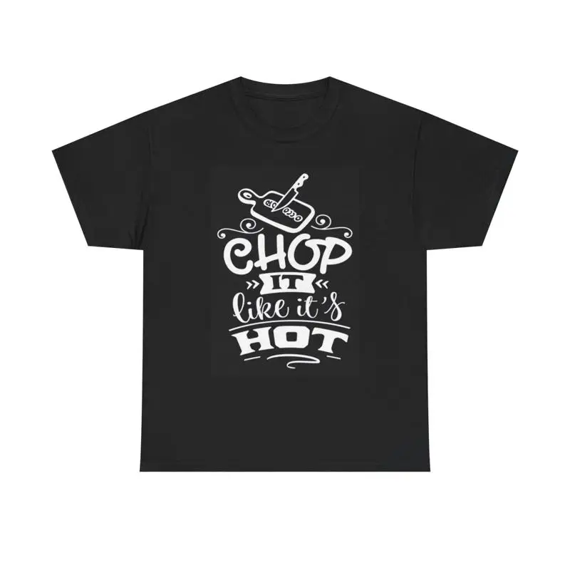 Chop It Like Its Hot T Shirt Chef Kitchen Funny Heavy Cotton