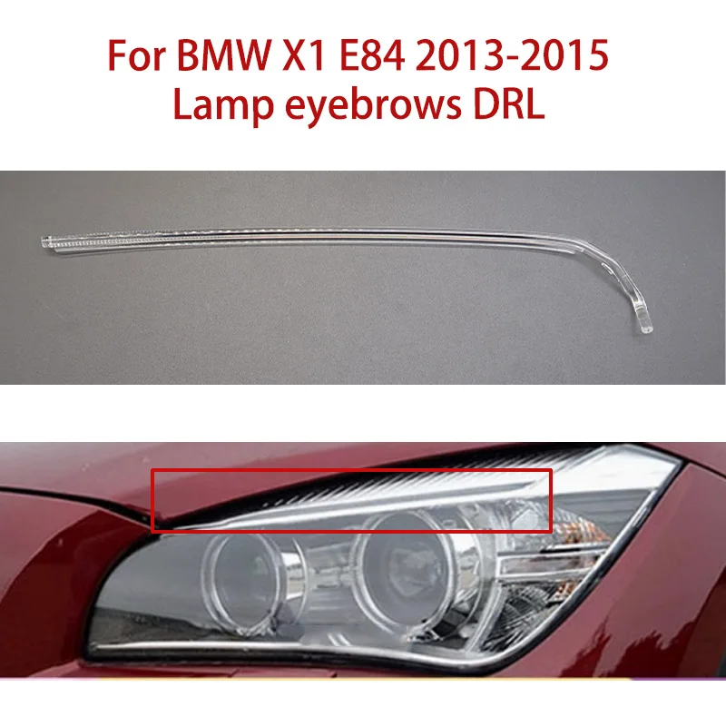 

For BMW X1 E84 Lamp eyebrows 2013-2015 Car headlight DRL Light Guide Tube Headlight Daytime Running Light Guide Angel Eye