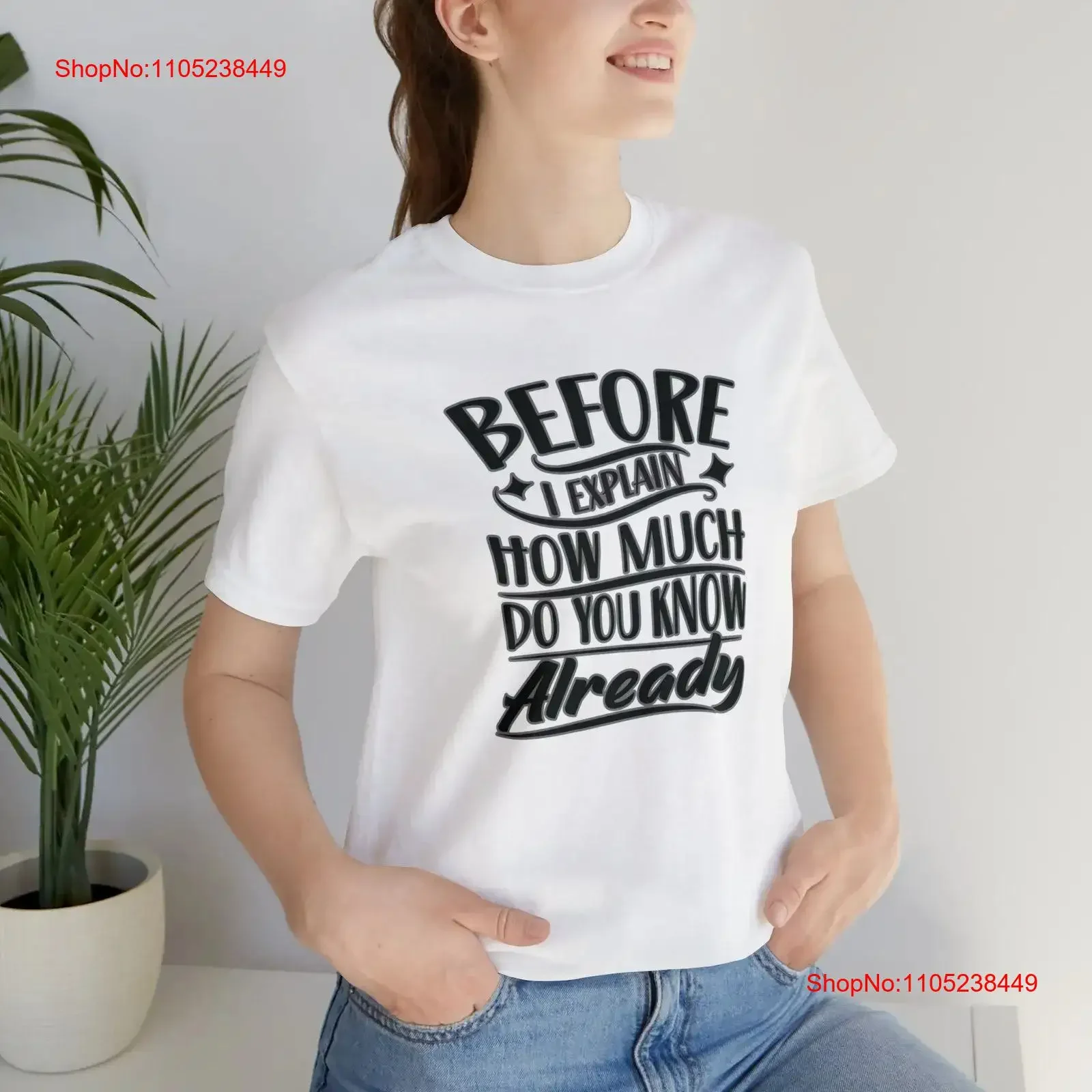 Before I Explain How Much Do You Know Already Block T Shirt Inspirational Motivational Funny TS001146 vintage Washed