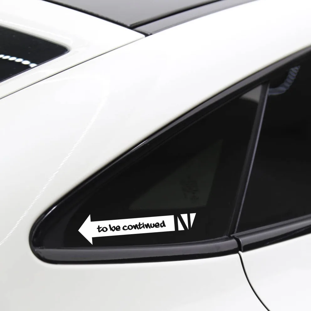 Funny To Be Continued arrow Glass car windows car electric motor decorative Engraved Vinyl stickers #615