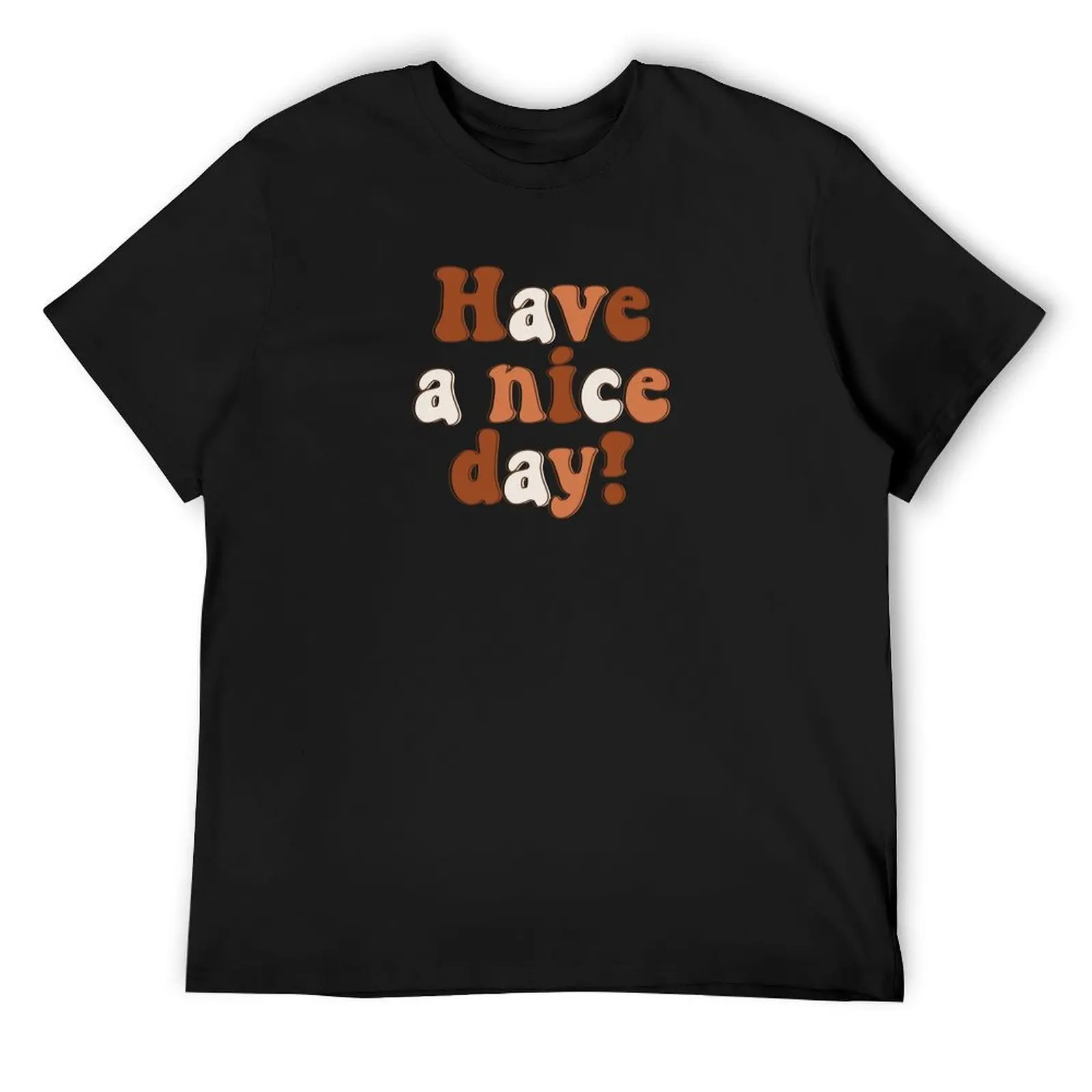 

have a nice day ! T-Shirt summer clothes sweat Aesthetic clothing funny costumes mens graphic t-shirts big and tall