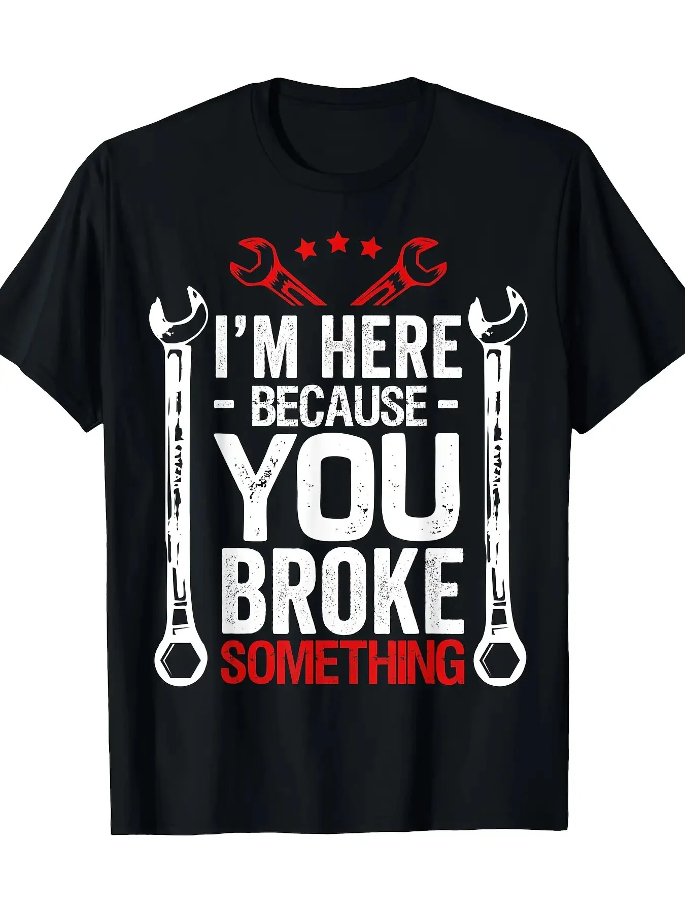 

I Am Here Because You Broke It - Funny Mechanic Gift T-Shirt 100% Cotton O-Neck Short Sleeve Summer Casual Mens T-shirt