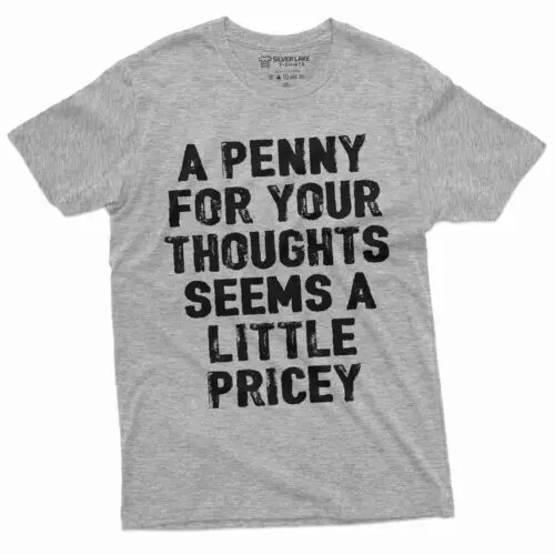 funny sarcastic sarcasm tee penny for your thoughts seems a little pricey shirt