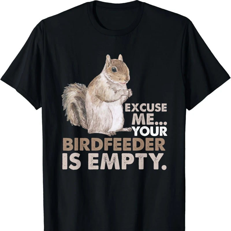 Squirrel Excuse Me Your Birdfeeder Is Empty Casual Style Print Shirt Cool Trending Unisex Cotton Crewneck Regular Short Sleeve