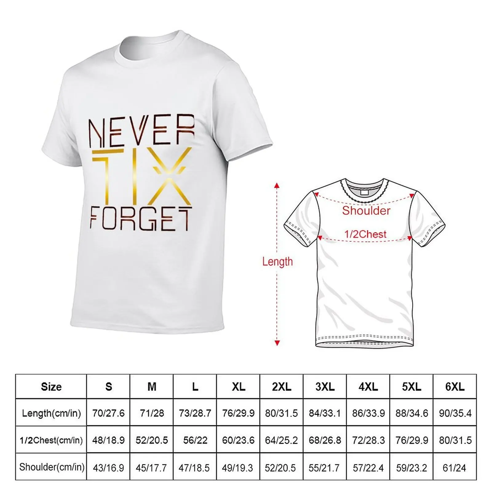 NEVER TIX FORGET T-Shirt topping custom t shirt t shirts men
