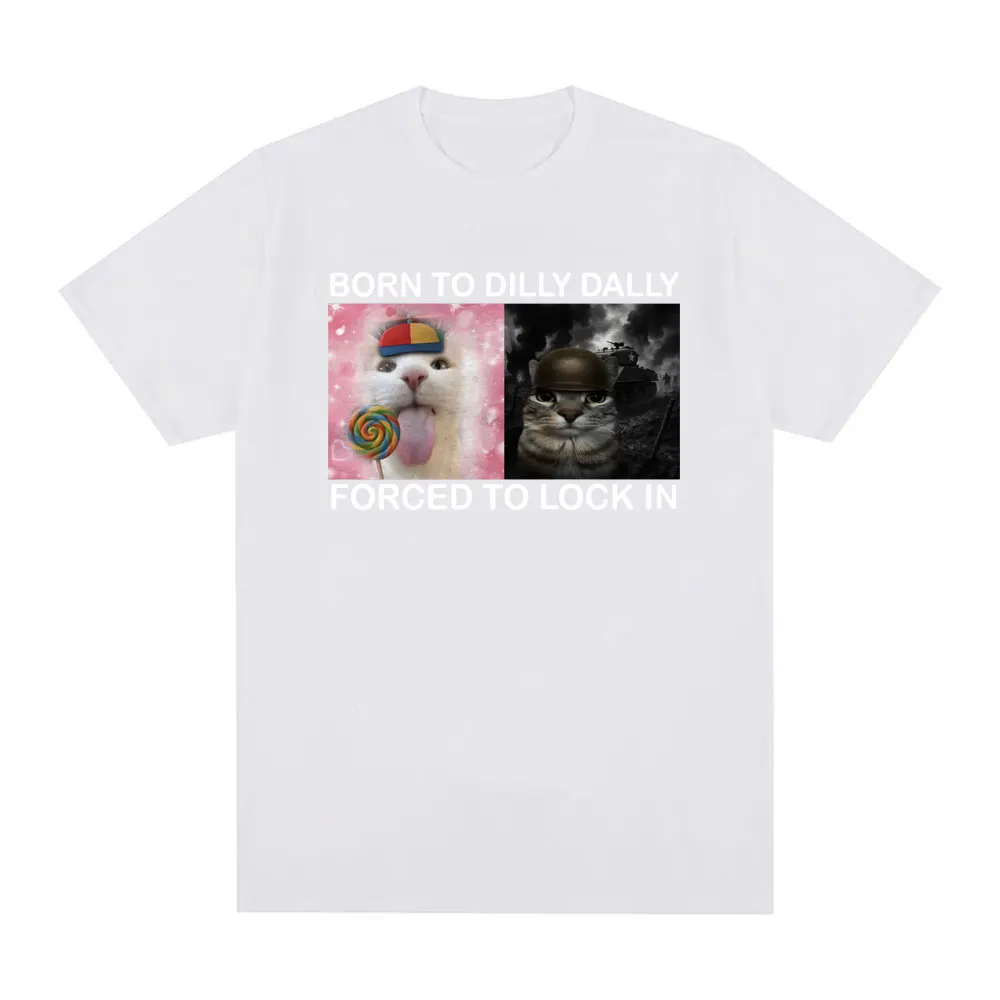 Summer Tshirts Born To Dilly Dally Forced To Lock in Funny Cat Meme Printed T Shirt Fashion Harajuku Casual Women Tees Clothing