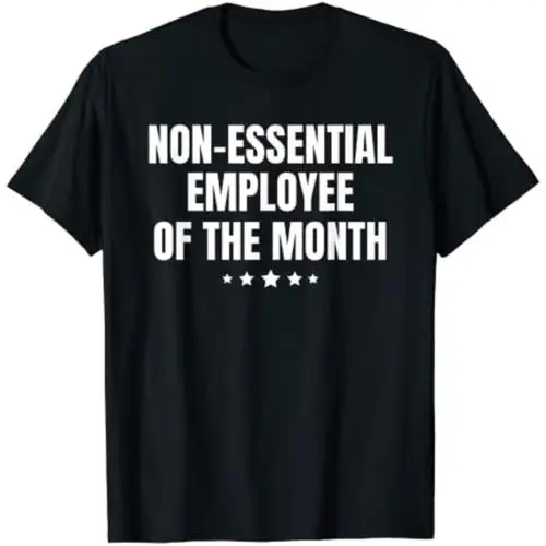 Non-Essential Employee of The Month Funny Gift T-Shirt S-4XL