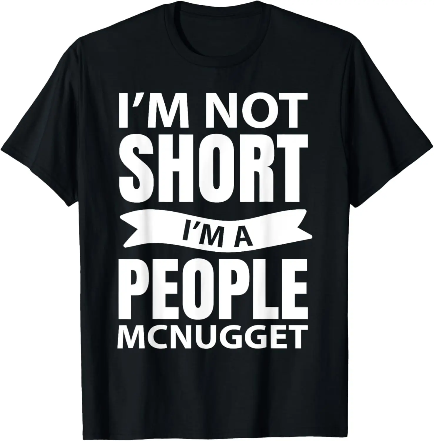 

I'm Not Short I'm A People McNugget T-Shirt