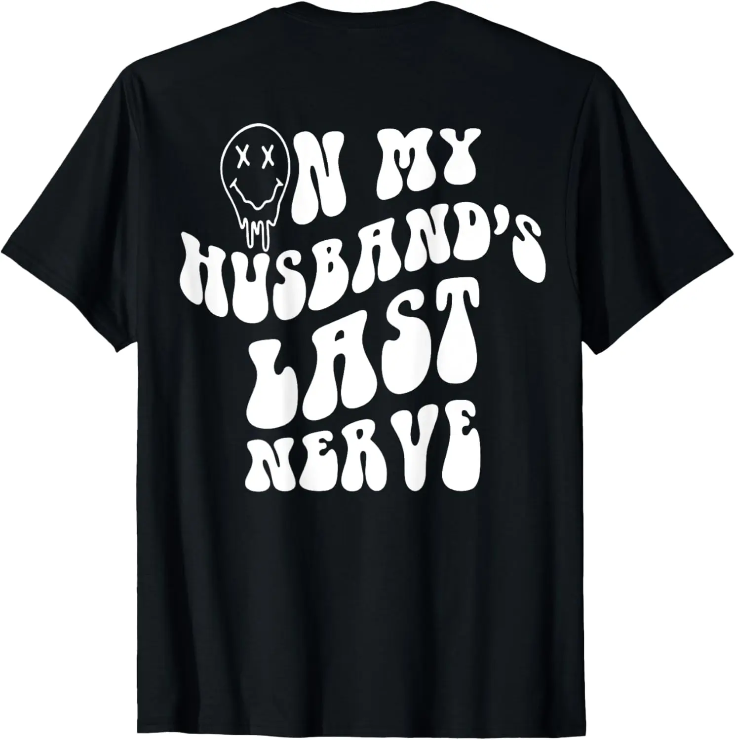 On My Husband's Last Nerve Smile Face On Back Trendy Costume T-Shirt