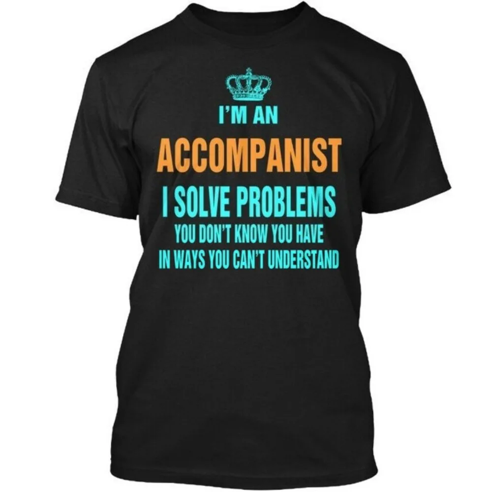 Im An Accompanist I Solve Problems You T-Shirt Creative Pattern Print Design Unisex Tee Tops Men Crewneck Cotton Short Sleeve