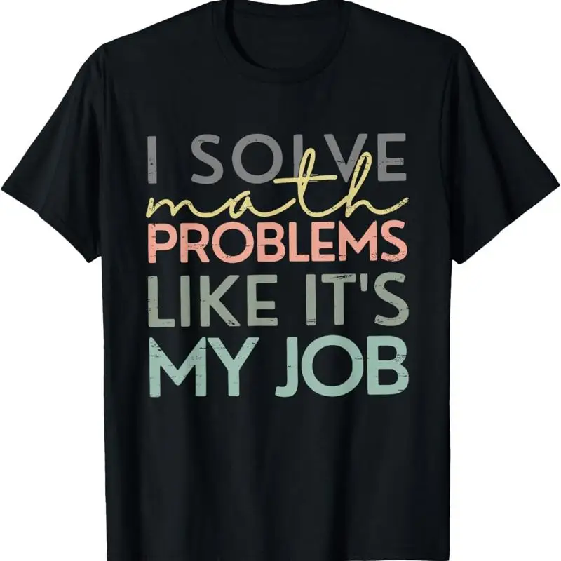 I Solve Math Problems Like It's My Job Funny Back To School T Shirt