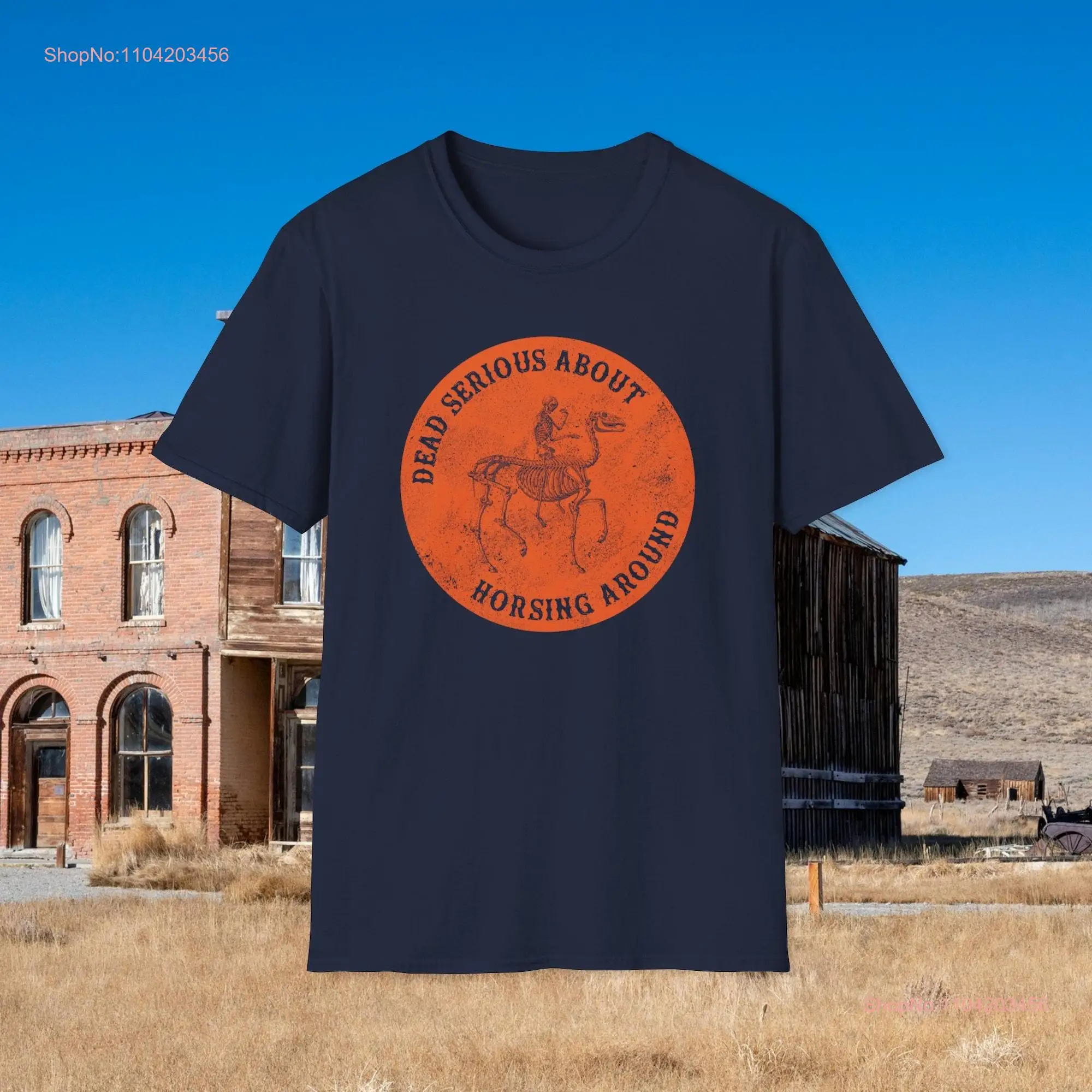 Dead Serious About Horsing Around Softstyle T Shirt Skeleton Horse Bones Giddy up Ranch Cowboy Funny