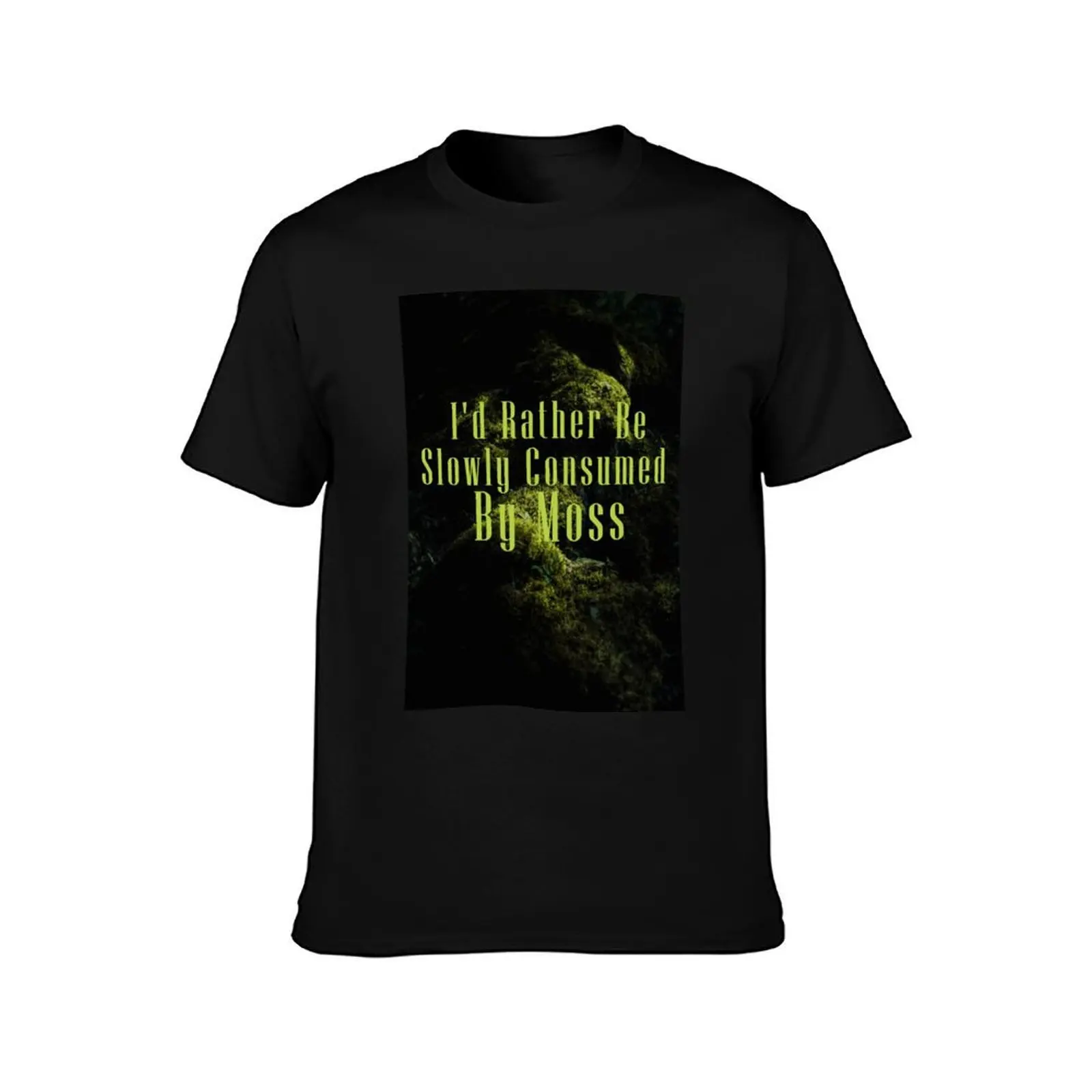 I'd Rather Be Slowly Consumed By Moss T-Shirt Urban Style Print T-Shirt