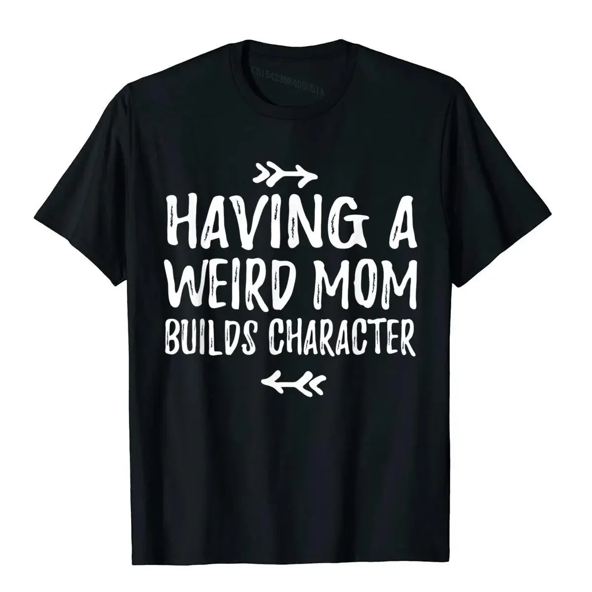 

Cute Funny Cool Having A Weird Mom Builds Character Gift T-Shirt Casual Men T Shirt Fashionable Cotton Tops Shirt Classic