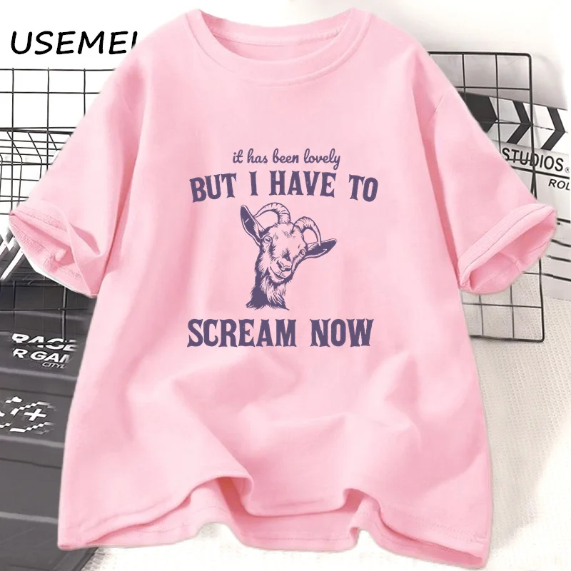 Women's Tee Shirt It Has Been Lovely But I Am Going To Scream Now Goat T-shirt Vintage Animal Tshirt Funny Summer Cotton Tees