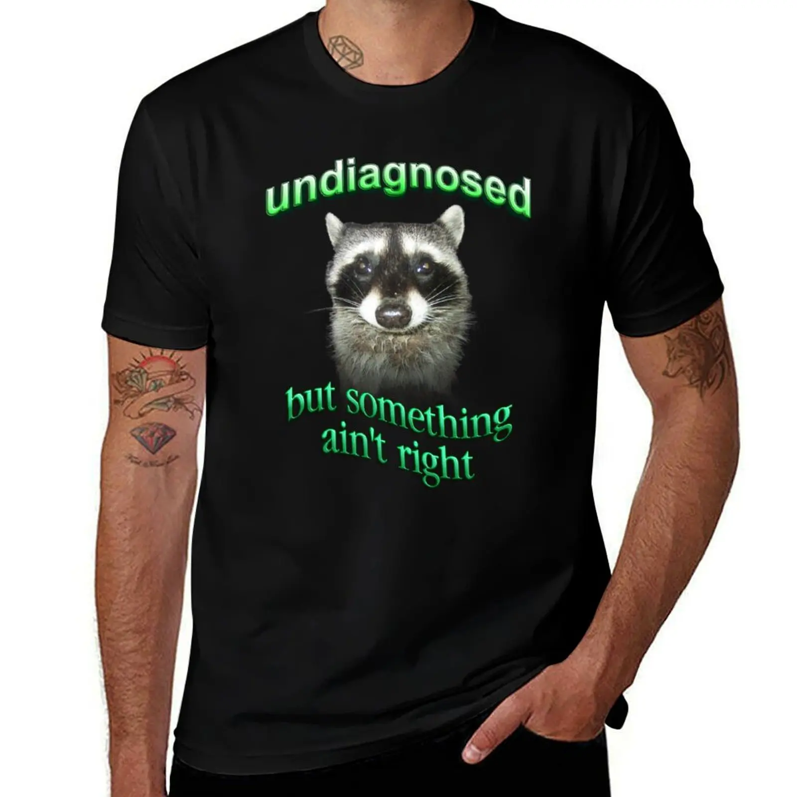 

Undiagnosed... but something ain't right raccoon T-Shirt heavyweights quick drying Luxury man black t-shirts for men