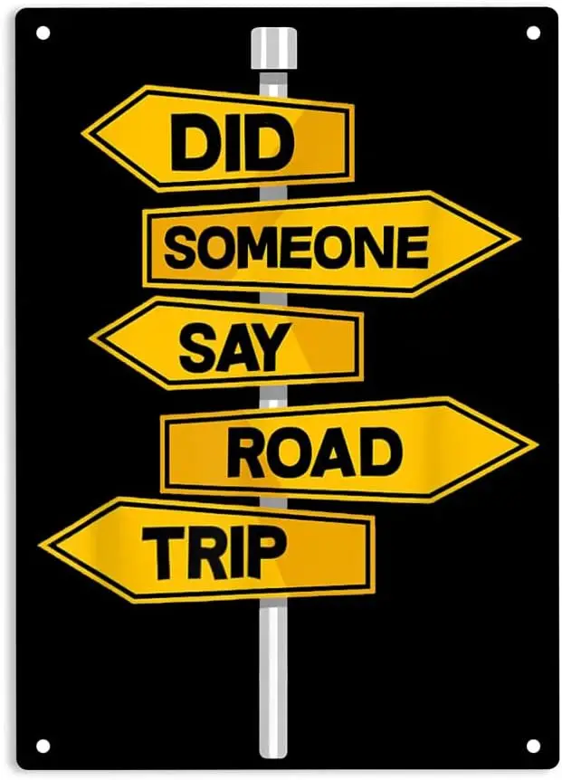 Did Someone Say Road Trip - Funny Vacation Holiday Sign Metal Tin Signs, Roadtrip Poster for Home Office Bedroom Bars Pub Man Ca