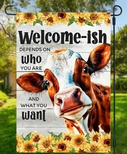 Welcome-ish Depends on Who you  12 x 18 Decorative Garden Flag **New**