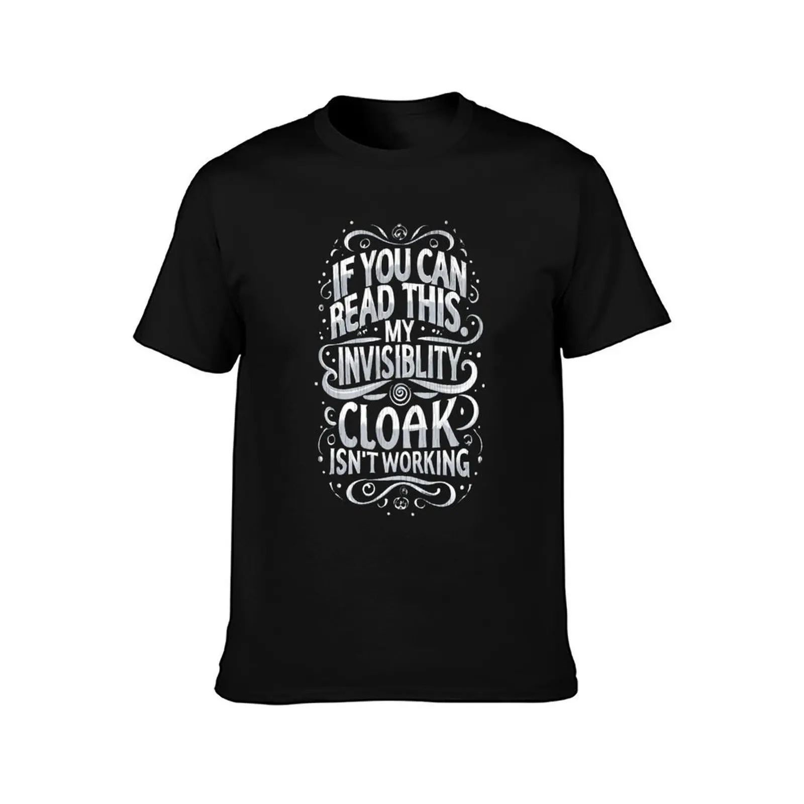 If You Can Read This My Invisibility Cloak Isnt Working - Typography - Fantasy Funny T-Shirt essential t shirt T-Shirt