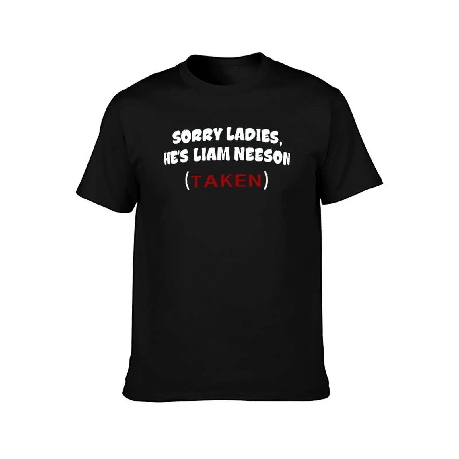 Sorry Ladies, He&39;s Liam Neeson (TAKEN) T-Shirt, Summer Casual Cotton Tee, Oversized Streetwear Tops, Vintage Graphic Print