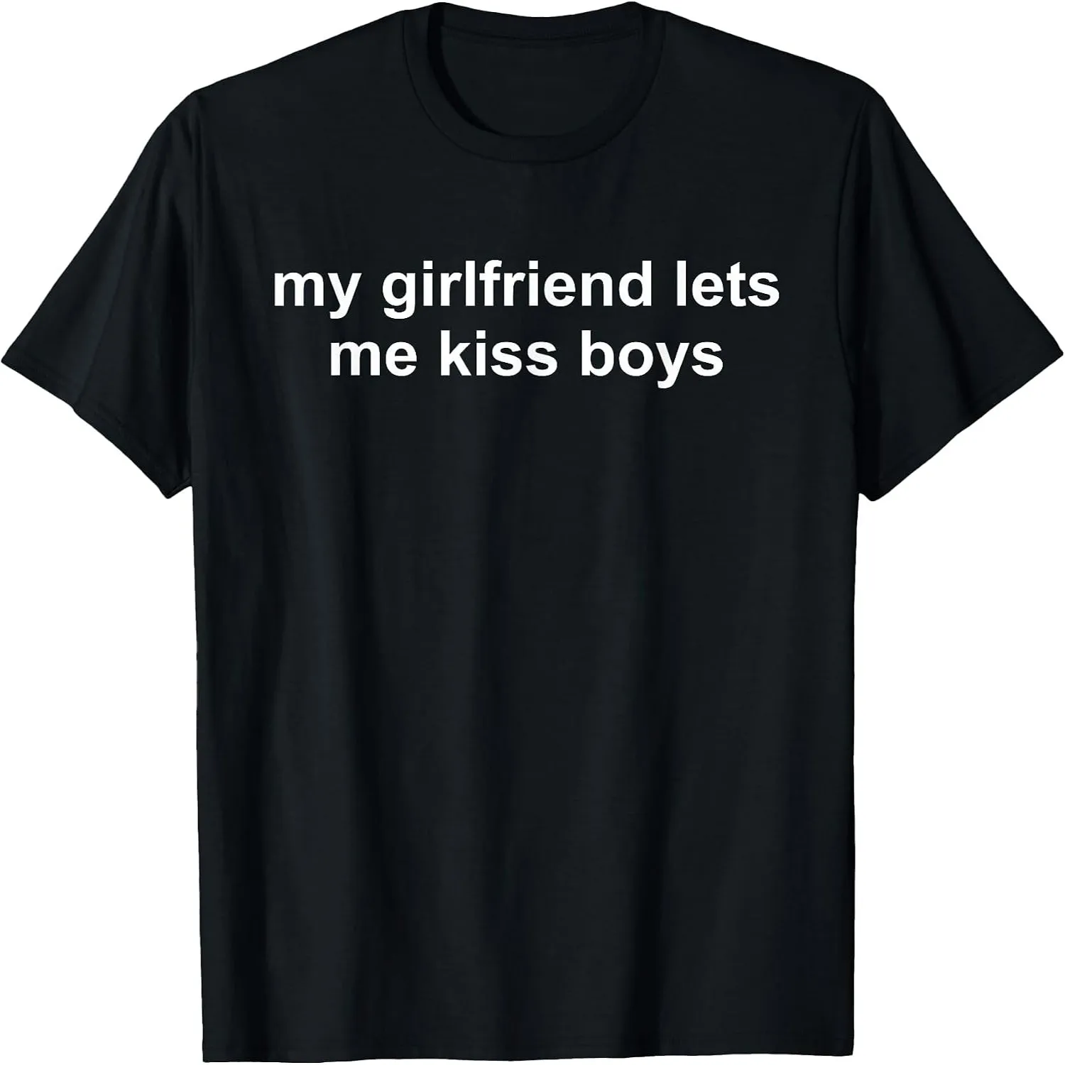 My Girlfriend Lets Me Kiss Boys Funny Design T-Shirt