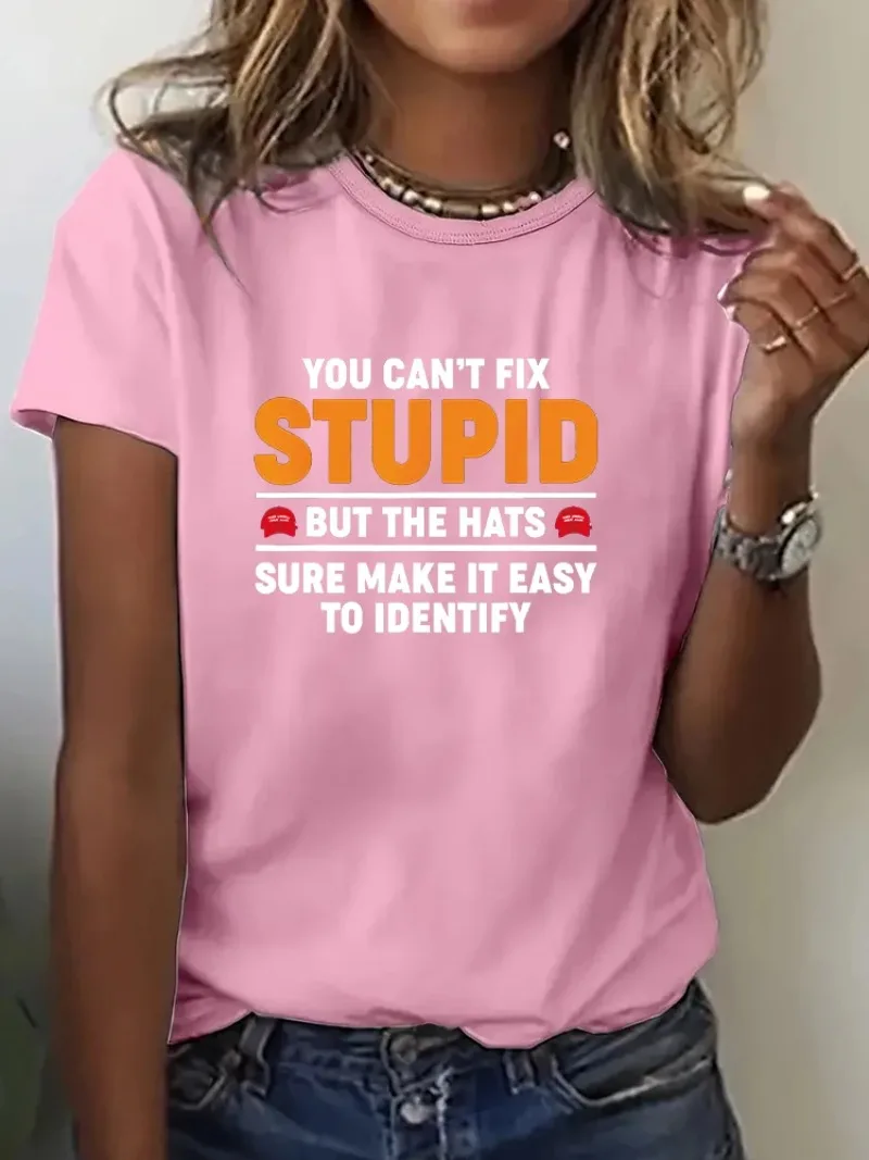 Women T Shirt Summer Fashion Short Sleeved T-shirt You Can't Fix Stupid But The Hats Sure Make It Easy To Identify