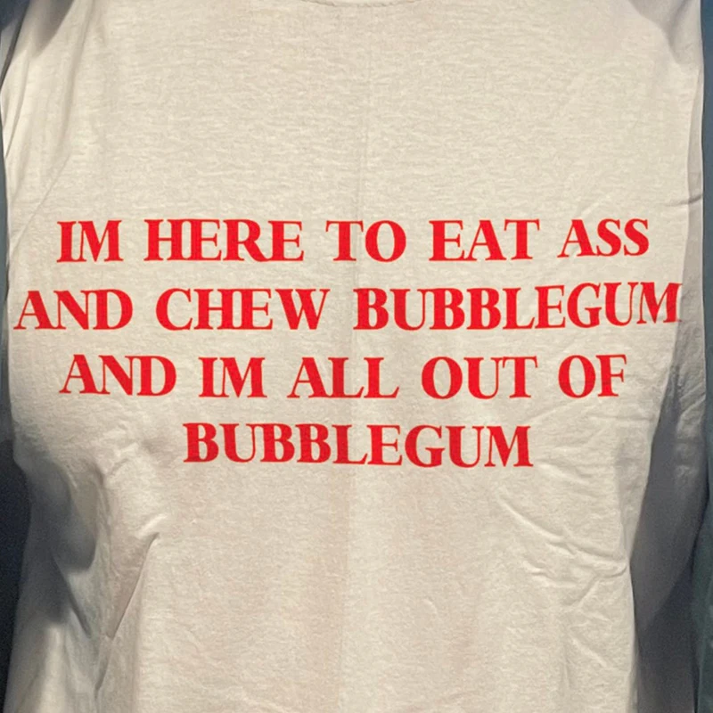 Im Here To Eat and Chew Bubblegum Funny Meme Saying Graphic T Shirts for Unisex Pure Cotton T-shirt Ladies Outfits Vintage Tops