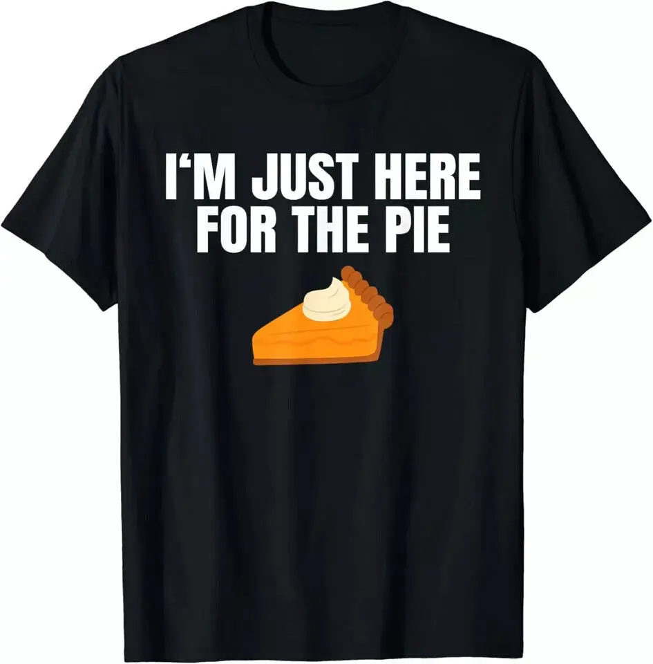 Funny Just Here ForThe Pumpkin Pie Thanksgiving Gift Unisex T-Shirt