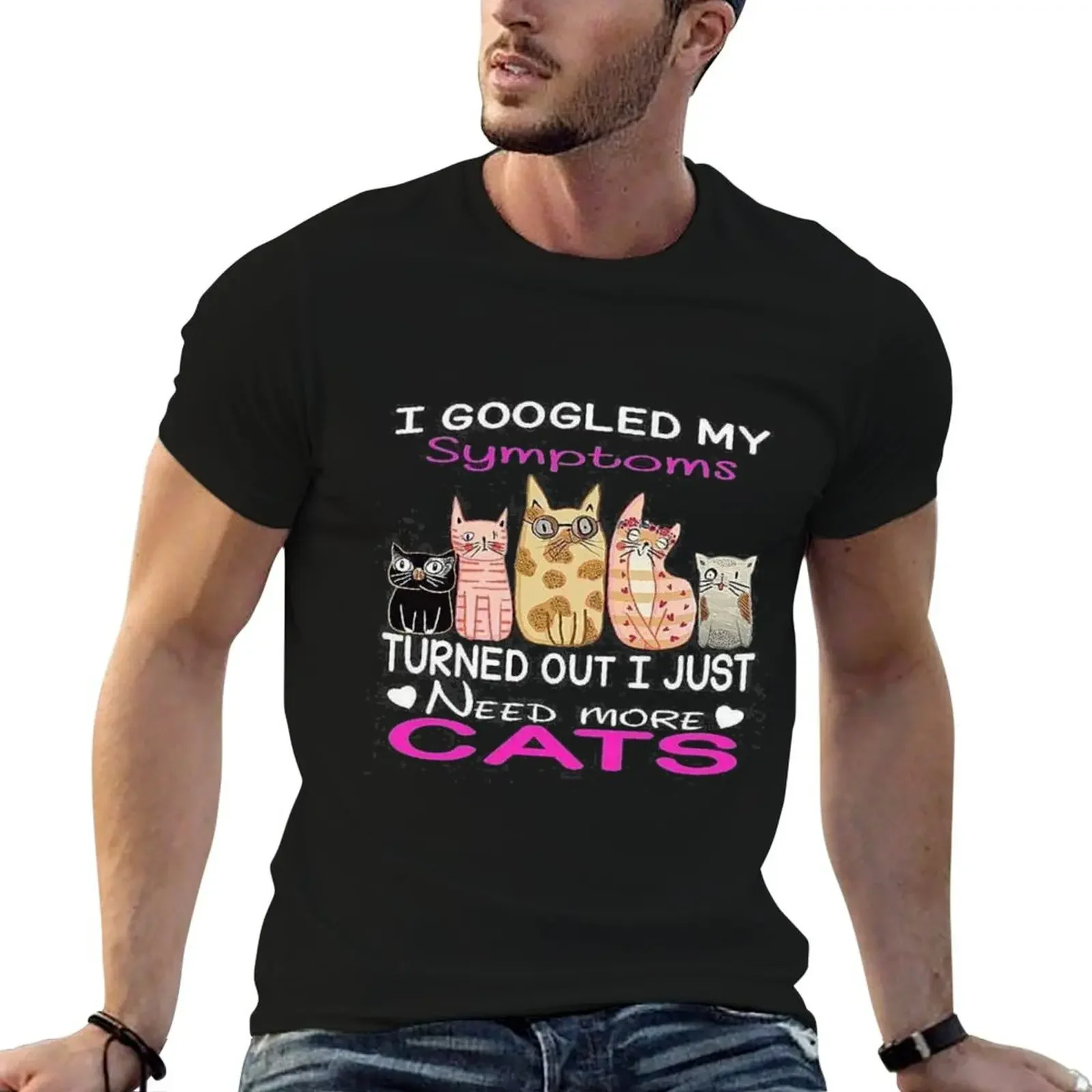 Cats Make You Smile - I googled my symptoms, turned out I just need more cats. T-Shirt oversized black t shirts for men