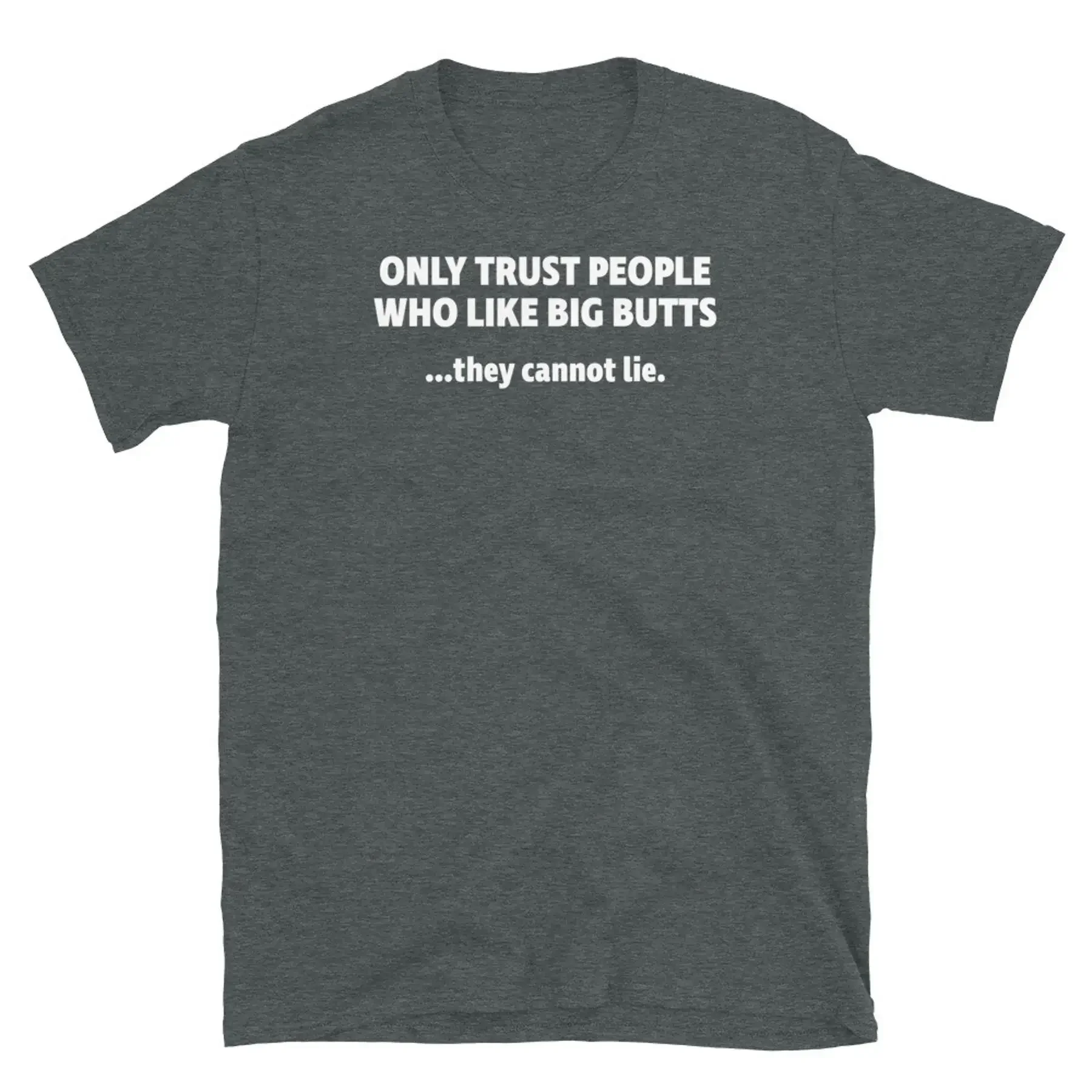 Only Trust People Who Like Big Butts They Cannot Lie Short Sleeve Unisex T Shirt