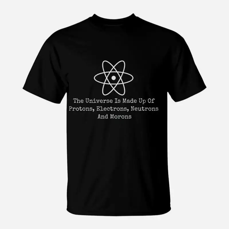 Футболка The Universe Is Made Of Protons Electrons Neutrons Morons, незаменимая футболка, новые подарки и футболки, футболки для мужчин