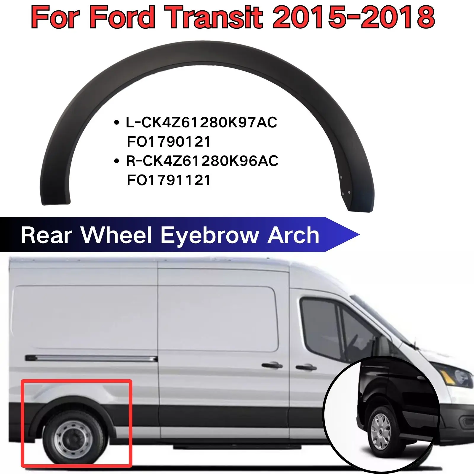 For Ford Transit 150/250/350/350HD 2015-2018 Rear Wheel Eyebrow Arch FO1791121 L-CK4Z61280K97AC FO1790121 Flare Molding Trim