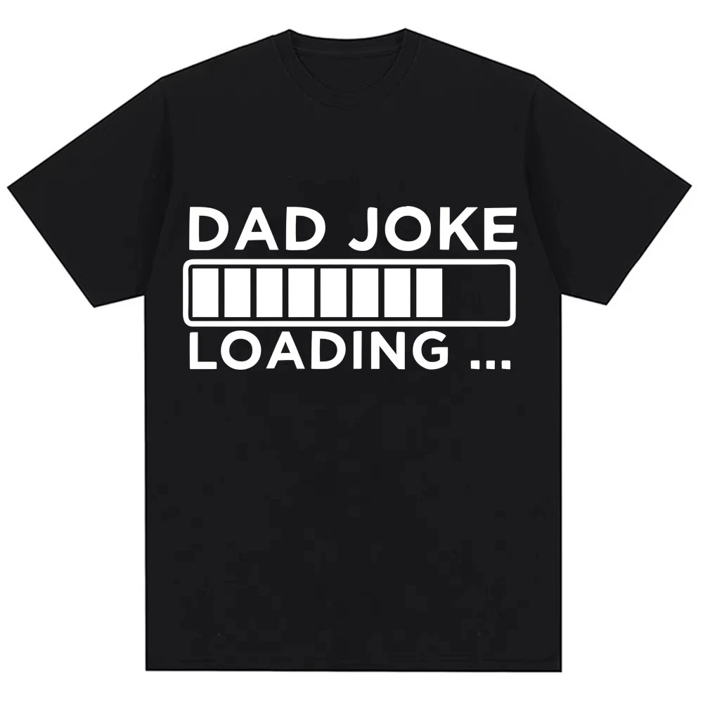 Funny Dad Joke Loading Graphic T Shirt Men Women Fashion Father's Day Gifts T-shirts Loose Cotton Casual Short Sleeve Streetwear