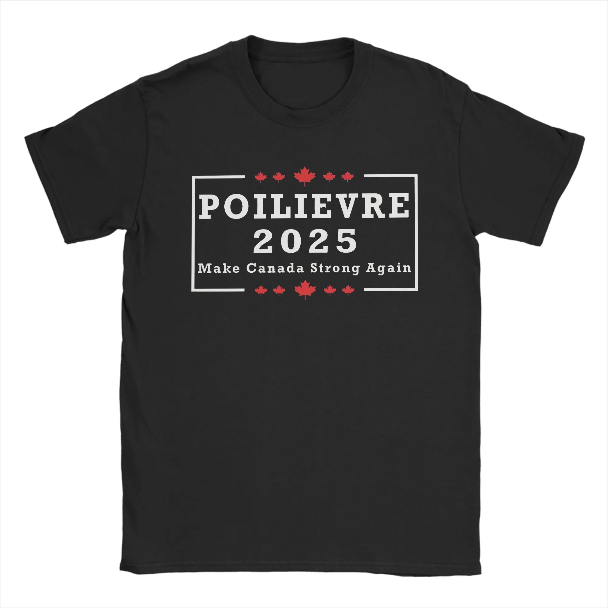 Poilievre 2025 Make Canada Strong Again T Shirt  Harajuku T-Shirts Short Sleeve Funny Tops Summer 100 Cotton Plus Size Tees