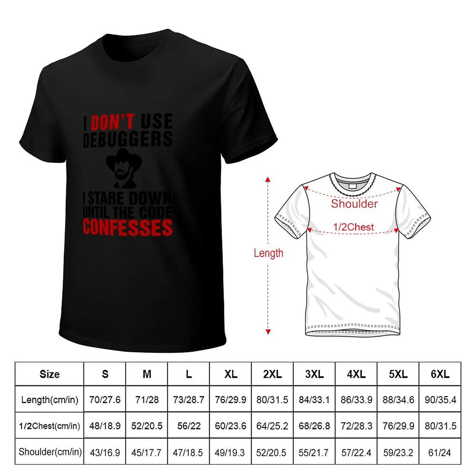 I don't use debuggers, I stare down until the code confesses T-Shirt Plus Size Non-Shrink T-Shirt