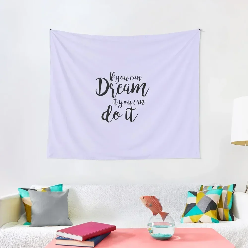 

If you can dream it, you can do it Tapestry Room Design Decoration For Home Tapestry