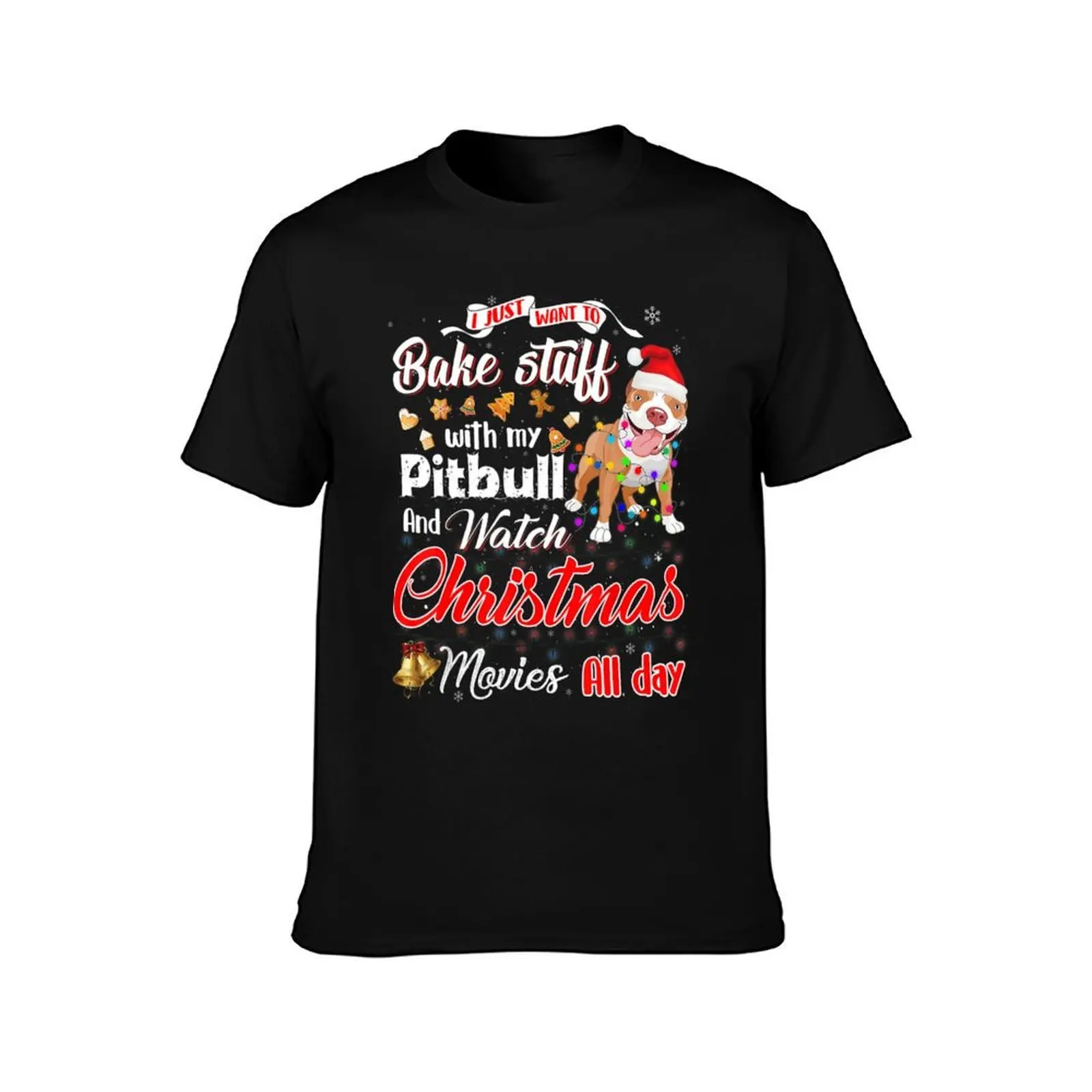 I Just Want To Bake Stuff With My Pitbull And Watch Christmas Movies All Day T-Shirt Novelty Print Casual Tee Shirt
