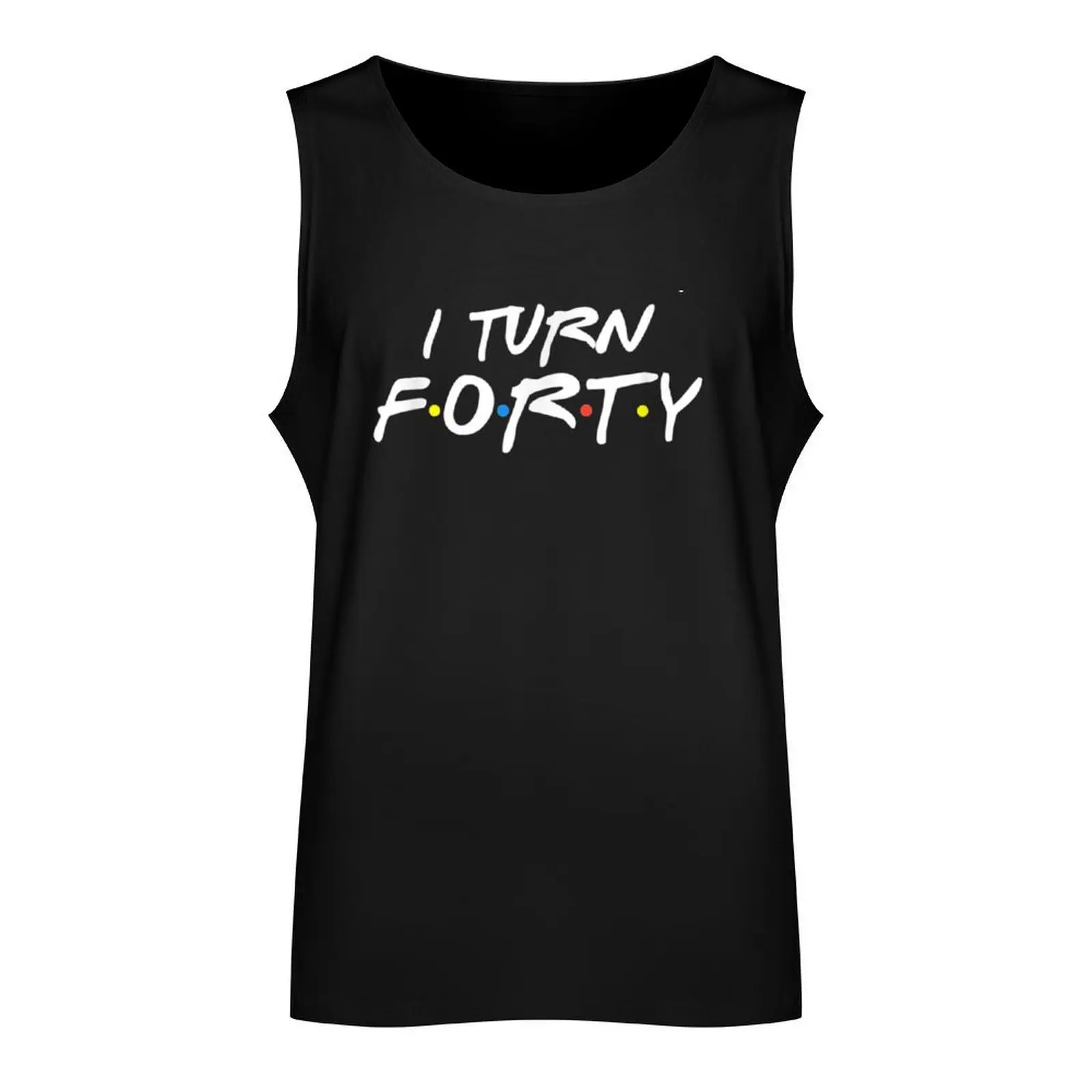 The One Where I Turn Forty Funny Tank Top Men's clothing brands Men's summer vest men gym