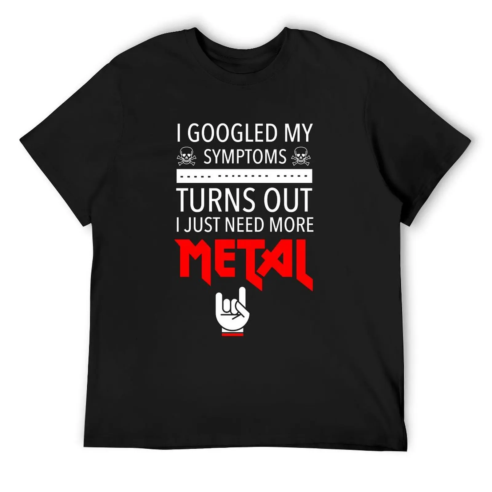 I Googled My Symptoms Just Need More Metal T-Shirt graphic tee shirt vintage graphic tee baggy shirts mens graphic t-shirts