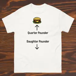 Funny T Shirt Quarter Pounder Daughter Pounder Classic Tee Harajuku Streetwea Cotton Camisetas Crew Neck Top