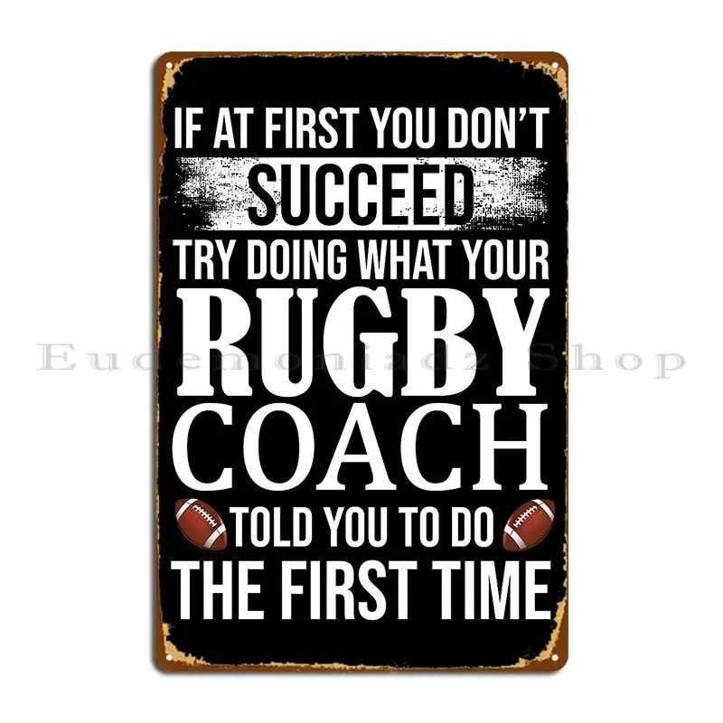 If At First You Don T Succeed Try Doing What Your Rugby Coach Metal Plaque Poster Funny Create Vintage Designing Tin Sign Poster