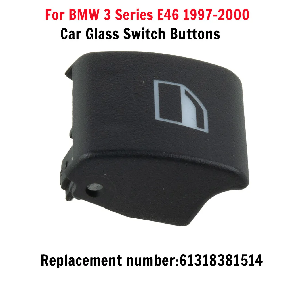 For BMW 3 Serisi E46 97-20 61318381514 Glass Switch Button Cover Front L Or R Window Adjustment Switch Button Cover Car Accessor