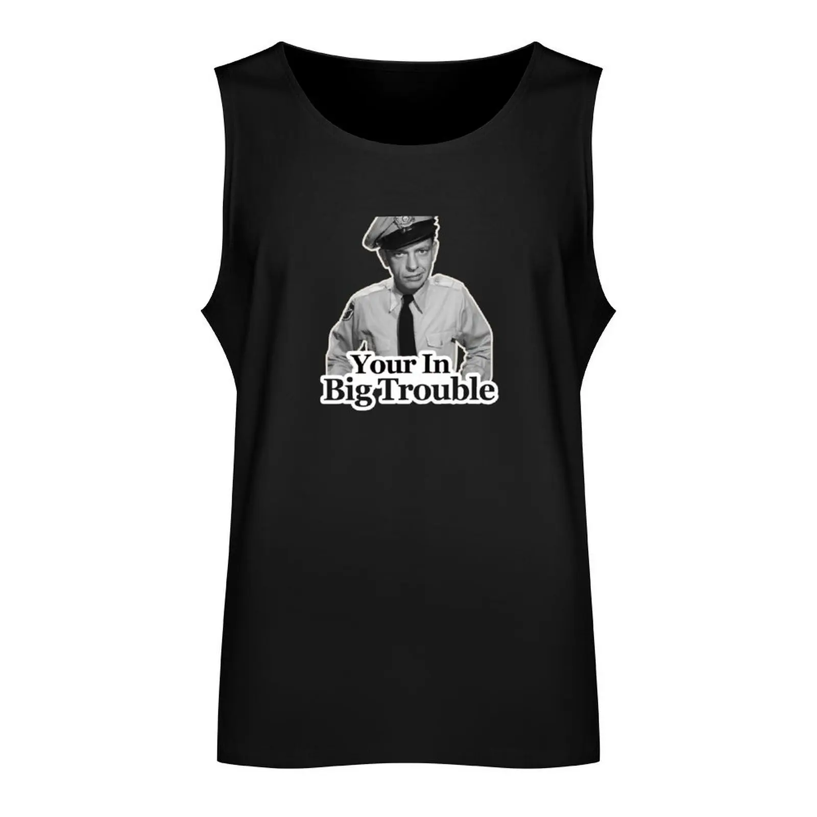 Barney Fife Your in Big Trouble Tank Top Men's singlets men clothings