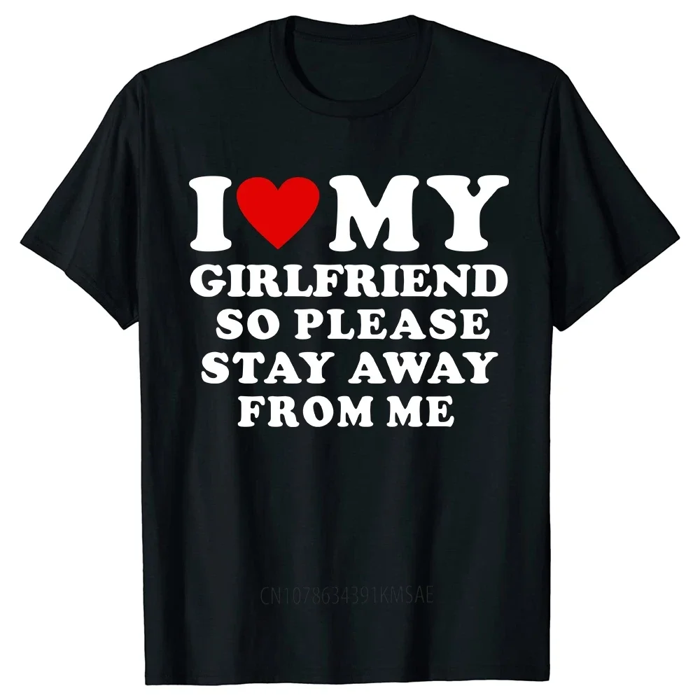 Funny Slogan Tops I Love My Girlfriend T Shirt I Love My Boyfriend Tshirt So Please Stay Away From Me T-shirt Loose Unisex Tee