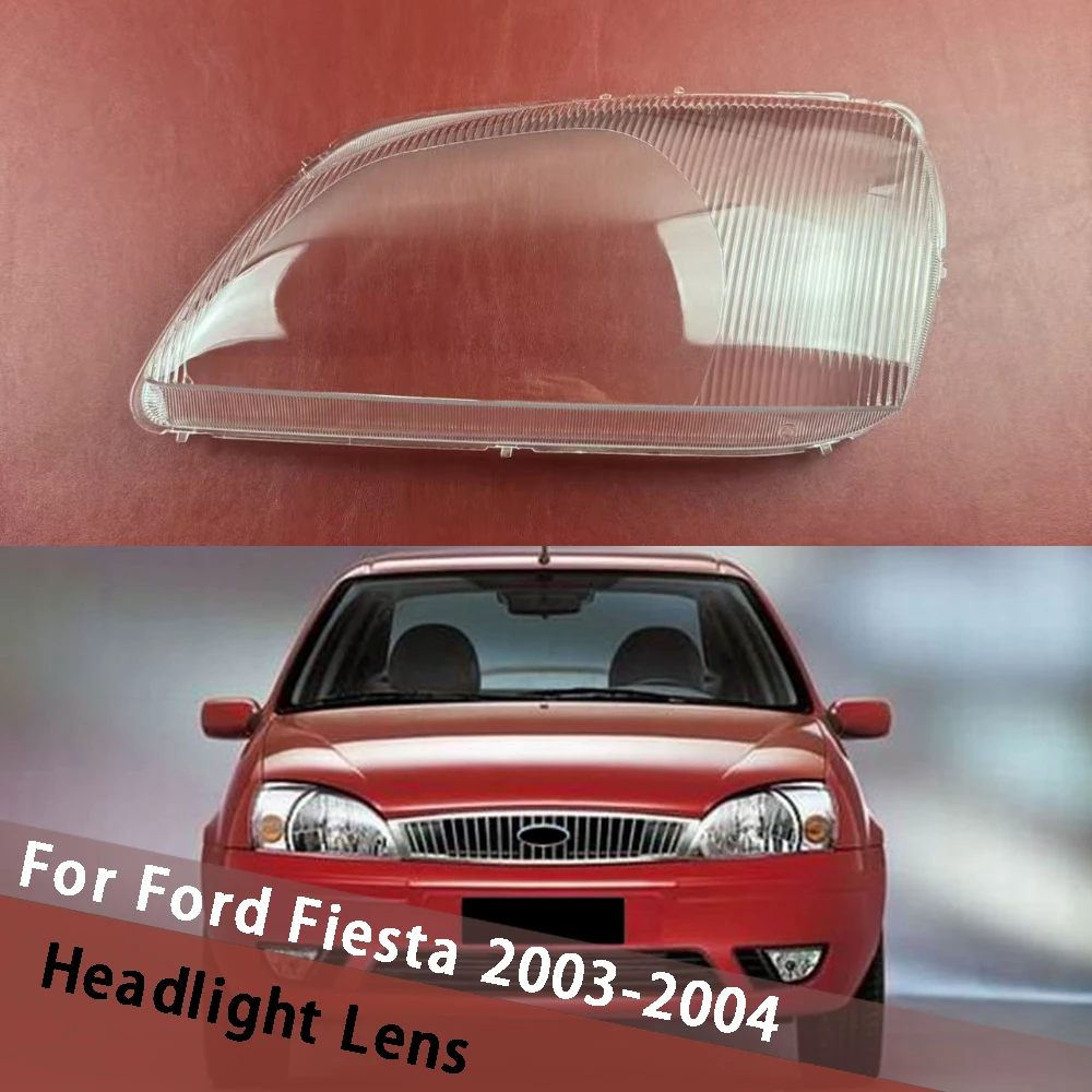 

For Ford Fiesta 2003 2004 Headlamp Lamp Shell Headlight Cover Transparent Lens Plexiglass Replace Original Lampshade Lampcover