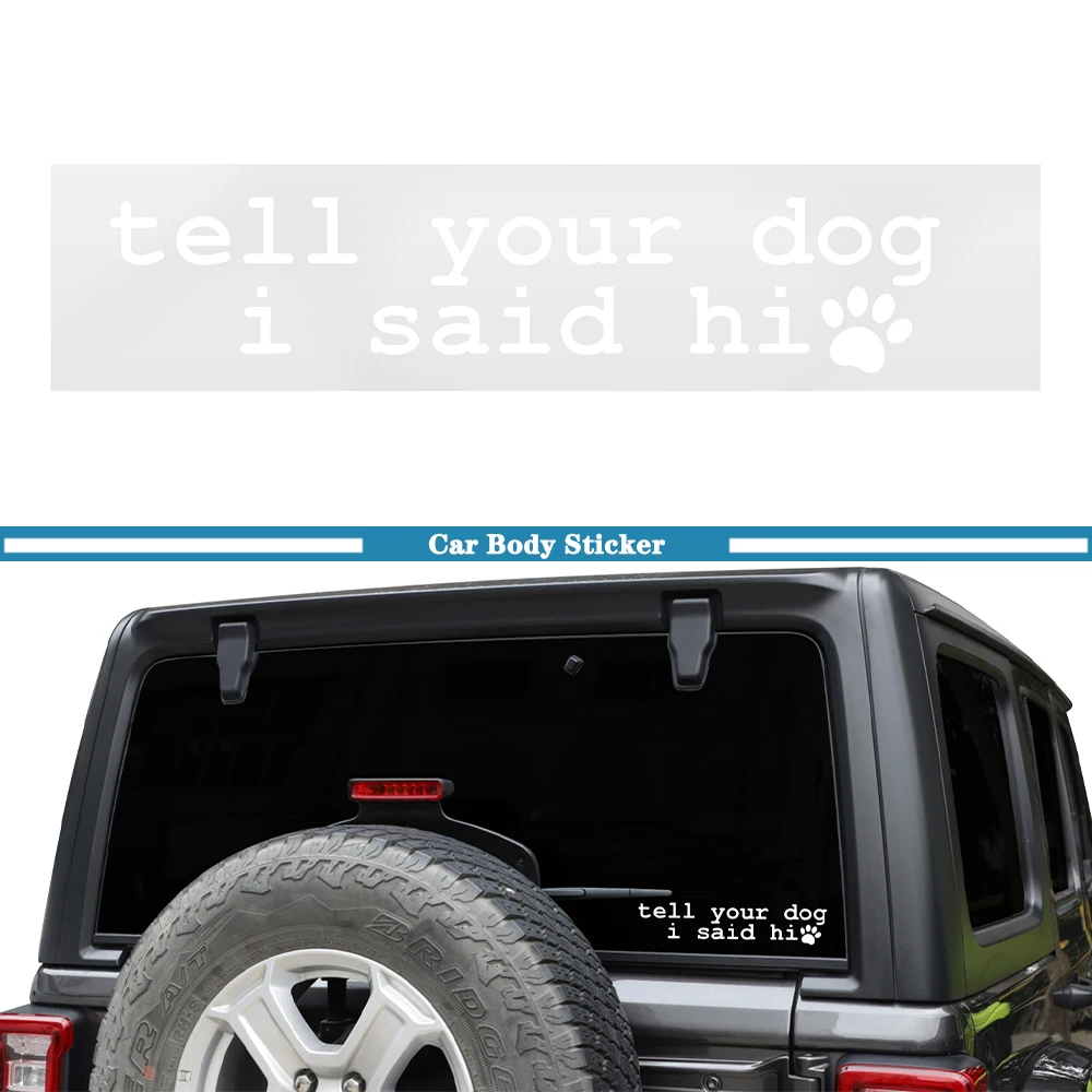 Car Tell Your Dog I Said Hi Rear Windshield Pet Window Windscreen Waterproof Sticker Decal for Universal Vehicle Models PVC