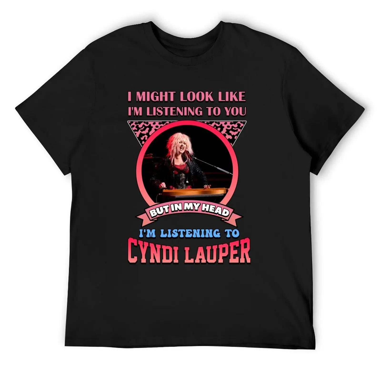 I'M LISTENING TO CYNDI LAUPER T-Shirt blacks graphic t shirts customizeds vintage t shirt men