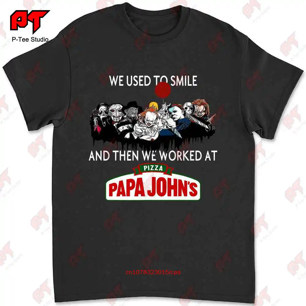 

We Used To Smile And Then We Worked At Pizza Papa Johns T-shirt C0P6