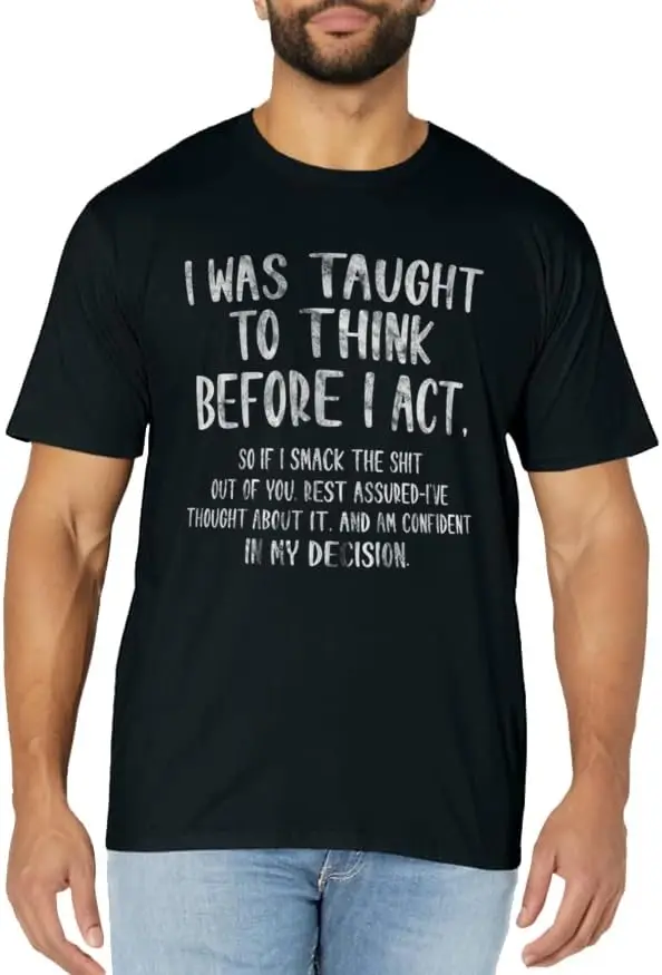 I Was Taught To Think Before I Act Funny Sarcasm Sarcastic T-Shirt